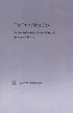 The Preaching Fox : Elements of Festive Subversion in the Plays of the Wakefield Master
