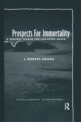 Prospects for Immortality: A Sensible Search for Life After Death