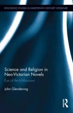 Science and Religion in Neo-Victorian Novels : Eye of the Ichthyosaur