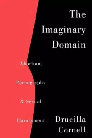 The Imaginary Domain: Abortion, Pornography and Sexual Harrassment