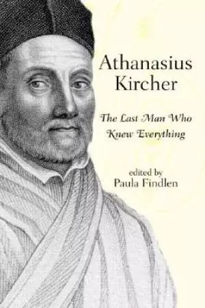 Athanasius Kircher : The Last Man Who Knew Everything