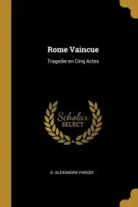 Rome Vaincue: Tragedie en Cinq Actes