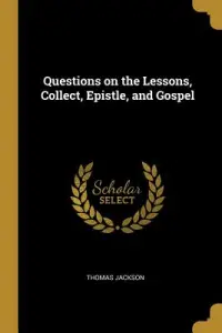 Questions on the Lessons, Collect, Epistle, and Gospel