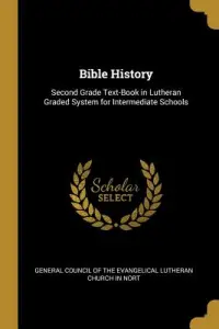 Bible History: Second Grade Text-Book in Lutheran Graded System for Intermediate Schools