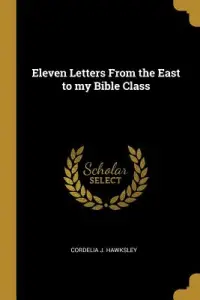 Eleven Letters From the East to my Bible Class