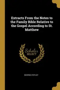 Extracts From the Notes to the Family Bible Relative to the Gospel According to St. Matthew
