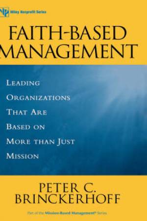 Faith-based Management:  Leading Organizations Tha That Are Based On More Then Just Mission