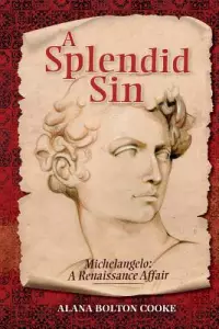 A Splendid Sin: Michelangelo: A Renaissance Affair