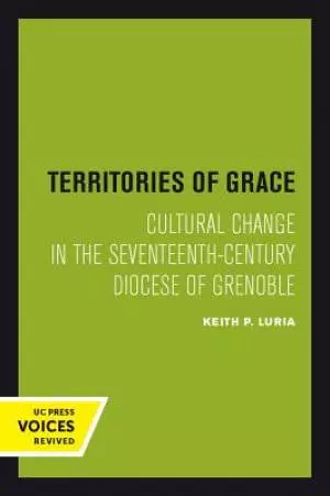 Territories of Grace: Cultural Change in the Seventeenth-Century Diocese of Grenoble