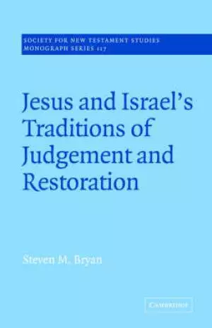 Jesus And Israel's Traditions Of Judgement And Restoration