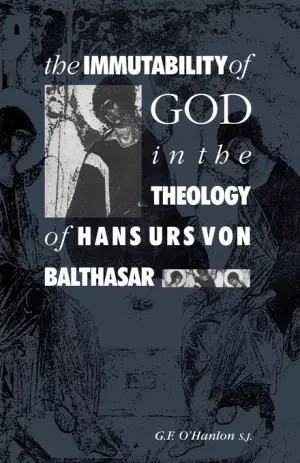 Immutability Of God In The Theology Of Hans Urs Von Balthasar