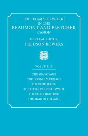 The Dramatic Works in the Beaumont and Fletcher Canon: Volume 9, the Sea Voyage, the Double Marriage, the Prophetess, the Little French Lawyer, the El