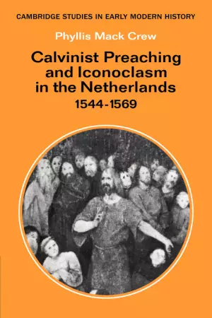 Calvinist Preaching and Iconoclasm in the Netherlands 1544-1569