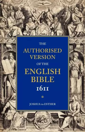 Authorised Version of the English Bible 1611: Volume 2, Joshua to Esther