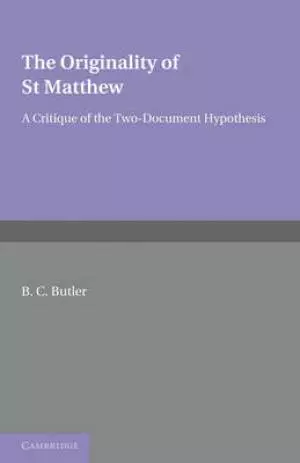 The Originality of St Matthew: A Critique of the Two-Document Hypothesis