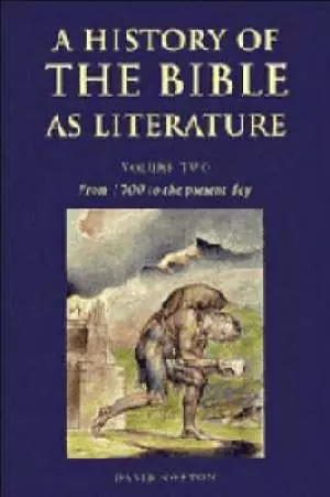 A History Of The Bible As Literature: Volume 2, From 1700 To The Present Day