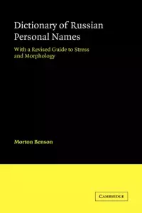 Dictionary of Russian Personal Names: With a Revised Guide to Stress and Morphology