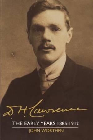 D. H. Lawrence: The Early Years 1885-1912: The Cambridge Biography of D. H. Lawrence
