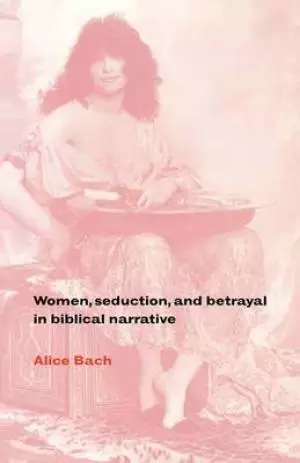 Women, Seduction and Betrayal in Biblical Narrative