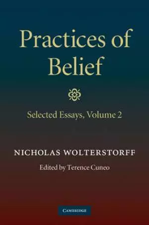 Practices of Belief: Volume 2, Selected Essays Selected Essays