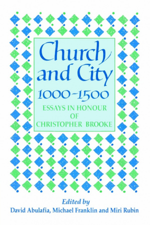 Church and City, 1000 1500: Essays in Honour of Christopher Brooke