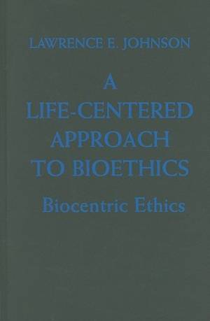 A Life-Centered Approach to Bioethics