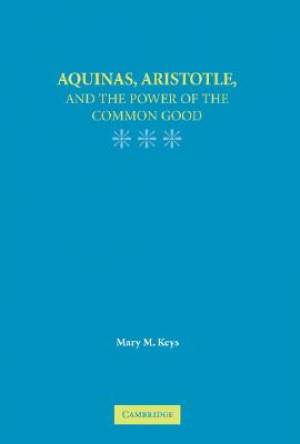 Aquinas, Aristotle, and the Promise of the Common Good