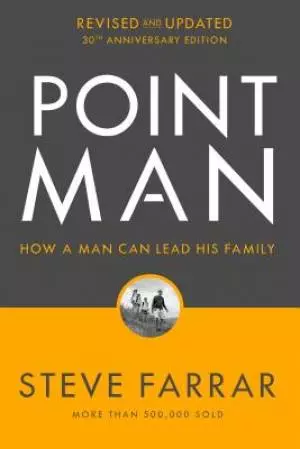 Point Man, Revised and Updated: How a Man Can Lead His Family