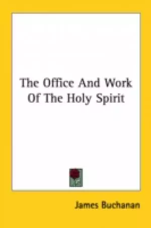 The Office And Work Of The Holy Spirit