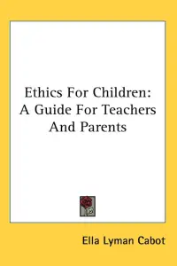 Ethics For Children: A Guide For Teachers And Parents