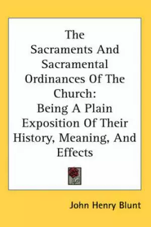 The Sacraments And Sacramental Ordinances Of The Church