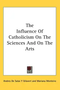The Influence Of Catholicism On The Sciences And On The Arts