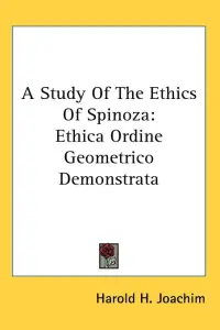 A Study Of The Ethics Of Spinoza: Ethica Ordine Geometrico Demonstrata
