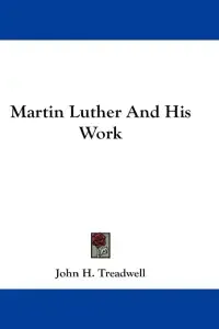 Martin Luther And His Work