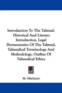 Introduction To The Talmud: Historical And Literary Introduction, Legal Hermeneutics Of The Talmud, Talmudical Terminology And Methodology, Outlin