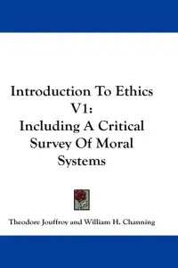 Introduction To Ethics V1: Including A Critical Survey Of Moral Systems