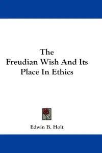 The Freudian Wish And Its Place In Ethics