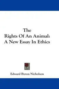 The Rights Of An Animal: A New Essay In Ethics