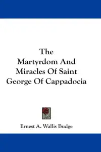 The Martyrdom And Miracles Of Saint George Of Cappadocia