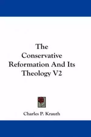 The Conservative Reformation And Its Theology V2