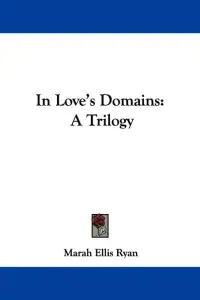 In Love's Domains: A Trilogy