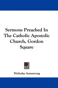 Sermons Preached In The Catholic Apostolic Church, Gordon Square