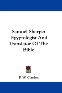 Samuel Sharpe: Egyptologist And Translator Of The Bible