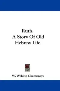 Ruth: A Story Of Old Hebrew Life