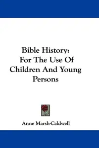 Bible History: For The Use Of Children And Young Persons