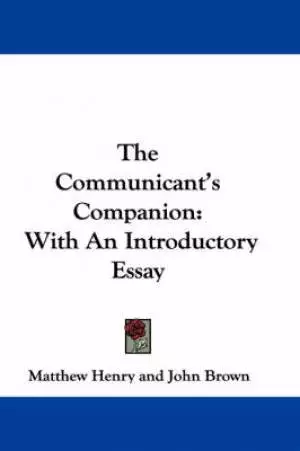 The Communicant's Companion: With An Introductory Essay