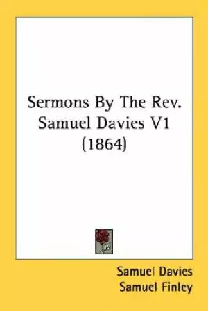 Sermons By The Rev. Samuel Davies V1 (1864)