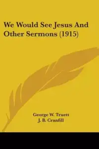 We Would See Jesus And Other Sermons (1915)