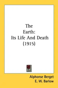 The Earth: Its Life And Death (1915)