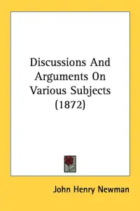 Discussions And Arguments On Various Subjects (1872)